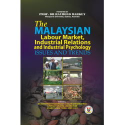 The Malaysian Labour Market, Industrial Relations and Industrial Psychology: Issues and Trends