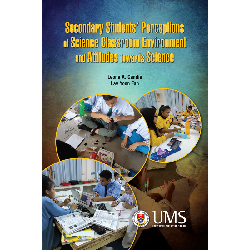 Secondary Students’ Perceptions of Science Classroom Environment and Attitudes Towards Science